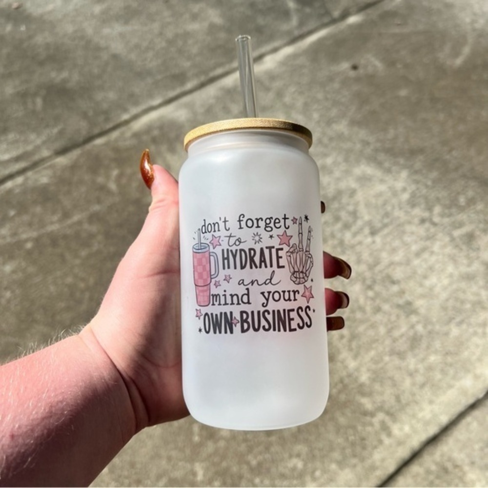 Handmade Hydrate and Mind Your Own Business 16oz Frosted Glass Cup